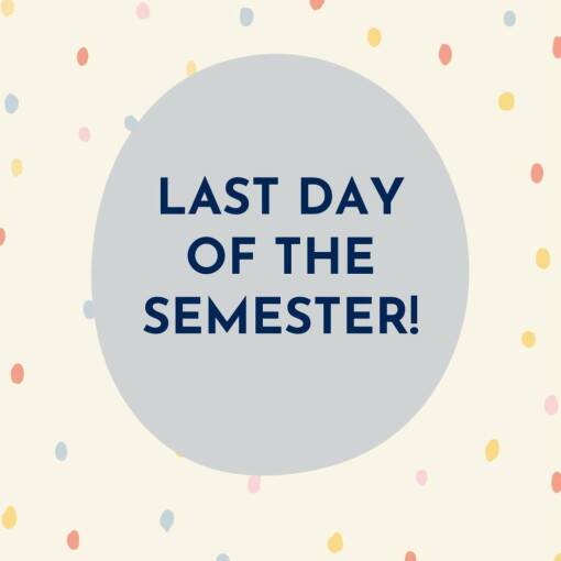 Last Day of Summer Semester